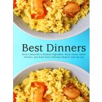 Best Dinners: From Casseroles to Roasted Vegetables; Tacos, Pastas, Baked Chicken, and Much More Delicious Meals to End the Day