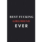 Best Fucking Girlfriend Ever: Lined Notebook / Journal Gift, 100 Pages, 6x9, Soft Cover, Matte Finish