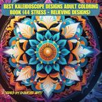BEST Kaleidoscope Designs Adult Coloring Book (44 Stress - Relieving Designs): 44 Patterns of Calm: A Stress-Relief Coloring Adventure