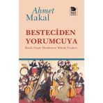 Besteciden Yorumcuya - Ahmet Makal