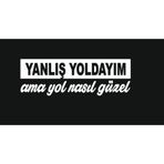 Beta Moda Hub Yanlış Yoldayım Ama Yol Nasıl Güzel Arka Cam Yazıları 15*7 Cm