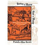 Better a Shrew than a Sheep: Women, Drama, and the Culture of Jest in Early Modern England by Pamela Allen Brown (2003-01-09)