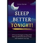 Better sleep: Sleep Better Tonight!: 21 Proven Strategies to Sleep Well, Wake Up Refreshed, Boost Energy, and Transform Your Day