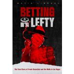 Betting On Lefty: The True Story of Frank Rosenthal and Mafia in Las Vegas