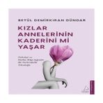 Betül Demirkıran Dündar Kızlar Annelerinin Kaderini Mi Yaşar Ciltsiz Kitap 128 Sayfa - 1 Adet