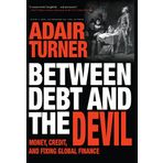 Between Debt and the Devil: Money, Credit, and Fixing Global Finance