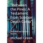 "Between the Pines: A Testament from Sobibor Death Camp": 1942-1943 and Survival Beyond.