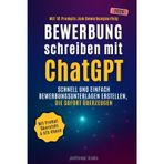 Bewerbung schreiben mit ChatGPT: Schnell und einfach Bewerbungsunterlagen erstellen, die sofort überzeugen