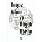 Beyaz Adam ve Büyük Korku Ahmet G. Loras