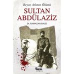 BEYAZ ATLININ ÖLÜMÜ SULTAN ABDÜLAZİZ - RAMAZAN BALCI
