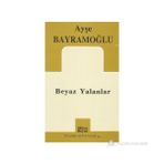 BEYAZ YALANLAR - AYŞE BAYRAMOĞLU
