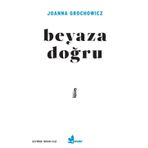 Beyaza Doğru - Joanna Grochowicz