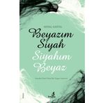 Beyazım Siyah Siyahım Beyaz - S. Kemal Kartal