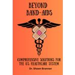 Beyond Band-Aids: Comprehensive Solutions for the U.S. Healthcare System