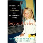 Beyond Belief: My Secret Life Inside Scientology and My Harrowing Escape by Hill, Jenna Miscavige, Lisa Pulitzer [2013]