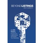 Beyond Listings: How One Question Transforms Prospects Into Lifelong Clients and Doubles Your Closing Rate