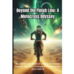 Beyond the Finish Line: A Motocross Odyssey: From Earth's Dirt Tracks to a Galaxy of Unknown Dangers-One Rider's Courage Will Be Tested Like Never Before.: 1