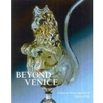 Beyond Venice: Glass in Venetian Style, 1500-1750 by Page, Jutta-Annette (2004) Hardcover