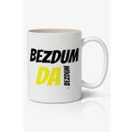 Bezdum Da Bezdum Yazılı Baskılı Kupa