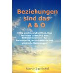 Beziehungen sind das A & O: Kläre emotionale Konflikte, löse Traumata und stärke dein Selbstbewusstsein - für harmonische, wertschätzende und glückliche Beziehungen
