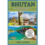 BHUTAN GUIDE DE VOYAGE ET D'AVENTURE 2025/2026: DÉVERROUILLER LA MYSTIQUE DU PAYS DU BONHEUR