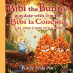 Bibi the Bunny playdate with friends/Bibi la conejita cita para jugar con amigos: children's book about a bunny that has a playdate / 28 pages/ Gift for bilingual families