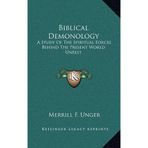 Biblical Demonology: A Study Of The Spiritual Forces Behind The Present World Unrest by Merrill F. Unger (2010-09-10)