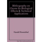 Bibliography on Ozone Its Biological Effects & Technical Applications Harald Rosenthal and J. A. Sam Wilson