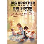 Big Brother Book of Adventures, Big Sister Book of Magic, 2 Books in One: Inspiring Stories for Older Siblings to Improve Self Confidence and Bonding With the New Baby