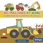Big Machines at Work: Construction Vehicles Coloring Book for Kids Ages 3–8 with Trucks, Excavators, Cranes, and More