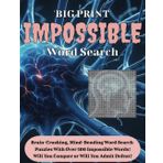 'Big Print' IMPOSSIBLE Word Search: Extra Large Print of the Most Challenging, Difficult and Impossible Words in the English Language. Improves ... Your Challenge Is To Find Them All!!!
