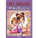 Big Sister Malbuch zum Ausmalen: Ausmalbilder von Geschwistern und Schwestern - Kreative Beschäftigung und perfektes Geschenk für Kinder ab 7 Jahren
