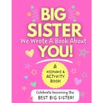 Big Sister, We Wrote A Book About You!: A Keepsake and Activity Book for Big Sisters | Fill-in-the-Blank Memory Book, Coloring Pages, Mazes, Drawing Activities, and Special Messages from Family