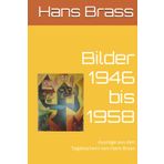 Bilder 1946 bis 1958: Auszüge aus den Tagebüchern von Hans Brass