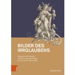 Bilder Des Irrglaubens: Allegorien Der Haresie Und Sinnverwandte Sujets Im 16. Und 17. Jahrhundert: Band 054