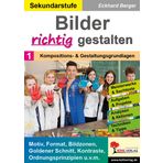 Bilder RICHTIG gestalten / Band 1: Kompositions- & Gestaltungsgrundlagen: Motiv, Format, Bildzonen, Goldener Schnitt, Kontraste, Ordnungsprinzipien u.v.m.