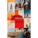 Bilder und Wörter: Kleine Kulturgeschichte einer brillanten Allianz