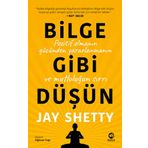Bilge Gibi Düşün: Pozitif Olmanın Gücünden Yararlanmanın ve Mutluluğun Sırrı - Jay Shetty