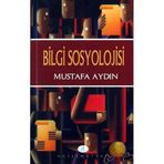 Bilgi Sosyolojisi - Mustafa Aydın