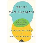 Bilgi Yanılsaması: Neden Hiç Tek Başımıza Düşünmeyiz