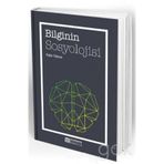 BILGININ SOSYOLOJISI KAVRAMLAR, TEORILER, PRATIKLER - ERGÜN YILDIRIM