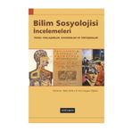 BILIM SOSYOLOJI İNCELEMELERİ TEMEL YAKLAŞIMLAR, KAVRAMLAR VE TARTIŞMALAR - BEKIR BALKIZ;VEFA SAYGIN ÖĞÜTLE