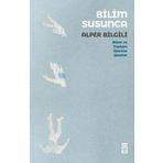 Bilim Susunca - Bilim ve Toplum Üzerine Yazılar - Timaş Yayınları