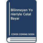 BILINMEYEN YÖNLERİYLE CELAL BAYAR - İSMET BOZDAĞ