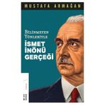 Bilinmeyen Yönleriyle İsmet İnönü Gerçeği - Mustafa Armağan