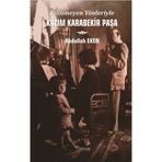 Bilinmeyen Yönleriyle Kazım Karabekir Paşa - Abdullah Eken