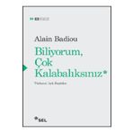 Biliyorum Çok Kalabalıksınız - Alain Badiou