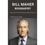 BILL MAHER BIOGRAPHY: (A Provocative Voice) From Stand-Up to Political Commentary (Biography Circle Written By Frank A. Campbell (English, German, French & Spanish Language), Band 5)