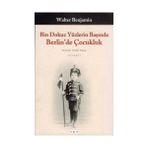 BIN DOKUZ YÜZLERİN BAŞINDA BERLIN´DE ÇOCUKLUK - WALTER BENJAMIN