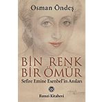 BIN RENK BIR ÖMÜR (SEFIRE EMINE ESENBEL`IN ANILARI) - OSMAN ÖNDEŞ